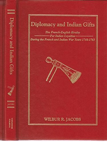 Diplomacy and Indian Gifts Anglo-French Rivalry Along the Ohio and Northwest Frontiers, 1748-1763
Diplomacy and Indian Gifts Anglo-French Rivalry Along the Ohio and Northwest Frontiers, 1748-1763