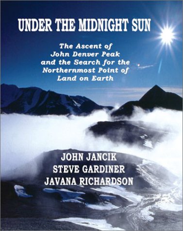 Under the Midnight Sun: The Ascent of John Denver Peak and the Search for the Northernmost Point ...