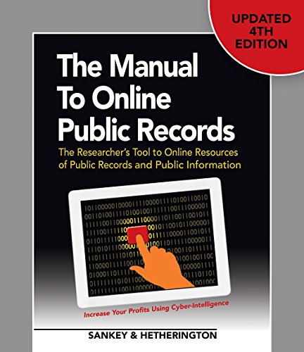 The Manual to Online Public Records: The Researcher's Tool to Online Resources of Public Records and Public Information
The Manual to Online Public Records: The Researcher's Tool to Online Resources of Public Records and Public Information