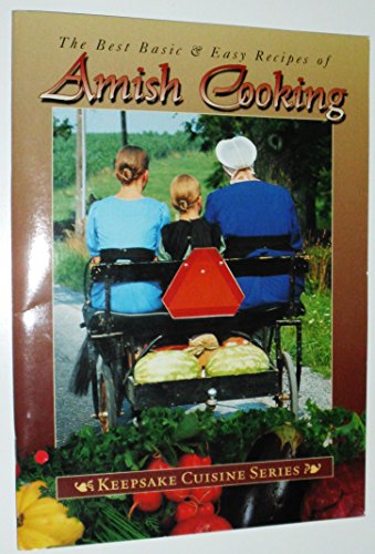 The Best Basic and Easy Recipes of Amish Cooking (Keepsake Cuisine Series)