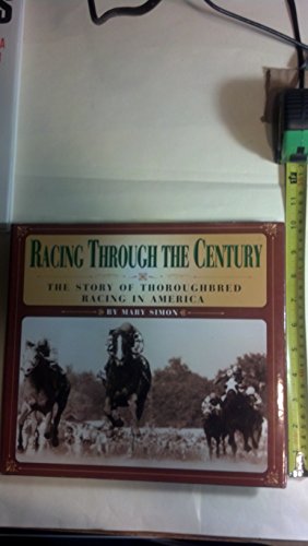 Racing Through the Century : The Story of Thoroughbred Racing in America
Racing Through the Century : The Story of Thoroughbred Racing in America