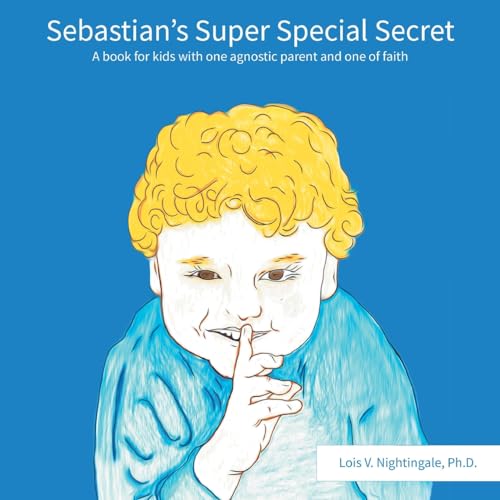 Sebastian's Super Special Secret: A book for kids with one agnostic parent and one of faiths
Sebastian's Super Special Secret: A book for kids with one agnostic parent and one of faiths