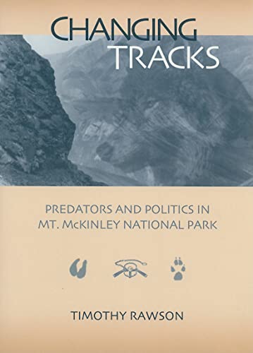 Changing Tracks : Predators and Politics in Mt. Mckinley National Park