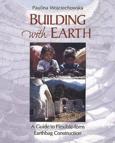 Building With Earth: A Guide to Flexible-Form Earthbag Construction (A Real Goods Solar Living Book)
