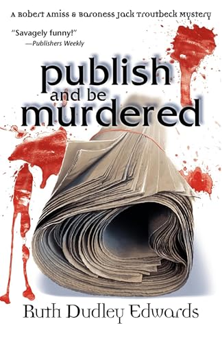 Publish and be Murdered (Robert Amiss/Baroness Jack Troutbeck Mysteries)
Publish and be Murdered (Robert Amiss/Baroness Jack Troutbeck Mysteries)
