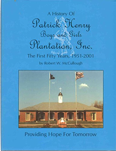 A History of Patrick Henry Boys and Girls Plantation, Inc. The First Fifty Years, 1951-2001