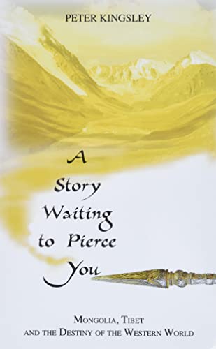 A Story Waiting to Pierce You: Mongolia, Tibet and the Destiny of the Western World
A Story Waiting to Pierce You: Mongolia, Tibet and the Destiny of the Western World