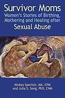 Survivor Moms: Women's Stories of Birthing, Mothering and Healing after Sexual Abuse
Survivor Moms: Women's Stories of Birthing, Mothering and Healing after Sexual Abuse