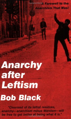 Anarchy After Leftism: A Farewell to the Anarchism That Was!