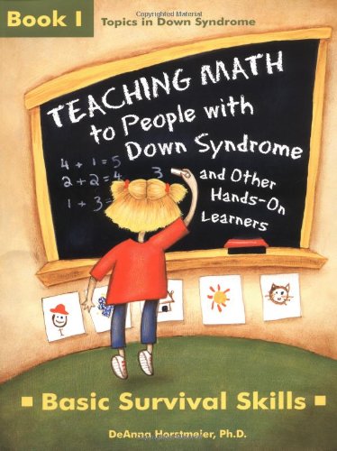 Teaching Math to People With Down Syndrome and Other Hands-On Learners: Basic Survival Skills (Topics in Down Syndrome) Book 1
Teaching Math to People With Down Syndrome and Other Hands-On Learners: Basic Survival Skills (Topics in Down Syndrome) Book 1