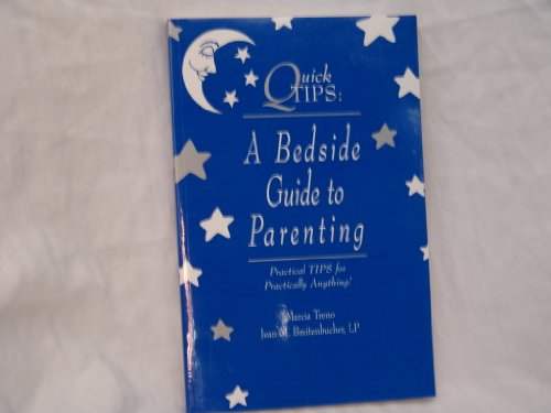 Quick Tips : A Bedside Guide to Parenting - Practical Tips for Practically Anything!