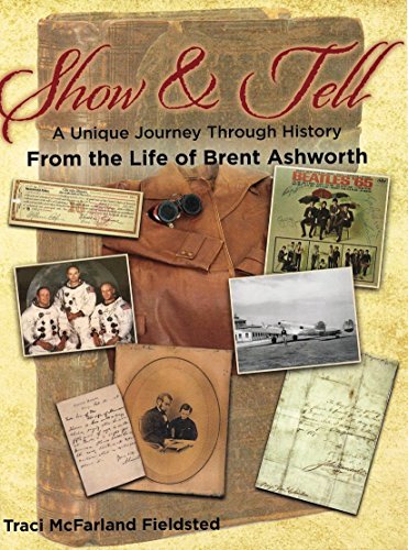 Show and Tell, A Unique Journey Through History From the Life of Brent Ashworth
Show and Tell, A Unique Journey Through History From the Life of Brent Ashworth