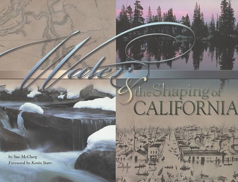 Water & the Shaping of California: A Literary, Political and Technological Perspective on the Pow...
