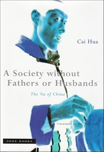 A Society without Fathers or Husbands: The Na of China (Zone Books)