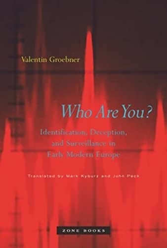 Who Are You: Identification, Deception, and Surveillance in Early Modern Europe (Zone Books)