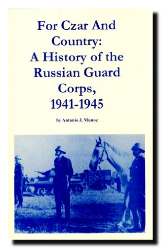 For Czar and Country: A History of the Russian Guard Corps, 1941-1945.