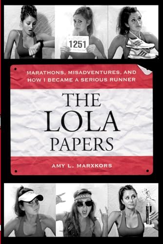 The Lola Papers: Marathons, Misadventures, and How I Became a Serious Runner