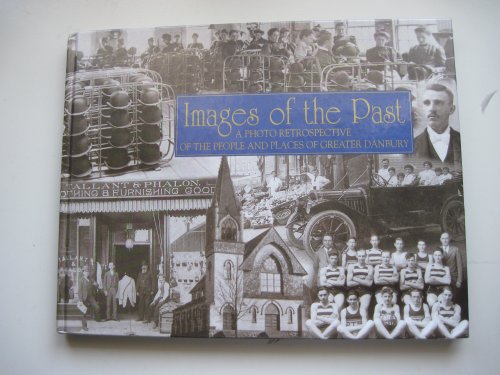 Images of the Past: A Photo Retrospective of the People and Places of Greater Danbury