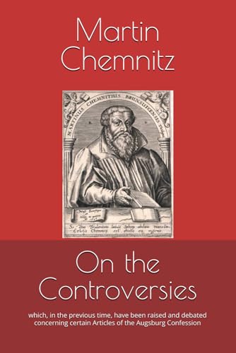 On the Controversies: which, in the previous time, have been raised and debated concerning certain Articles of the Augsburg Confession
On the Controversies: which, in the previous time, have been raised and debated concerning certain Articles of the Augsburg Confession