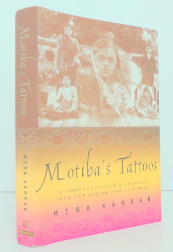 MOTIBA'S TATOOS A Granddaughter's Journey from America into her Indian Family's Past
