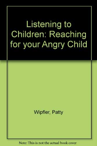 Listening to Children: Reaching for your Angry Child