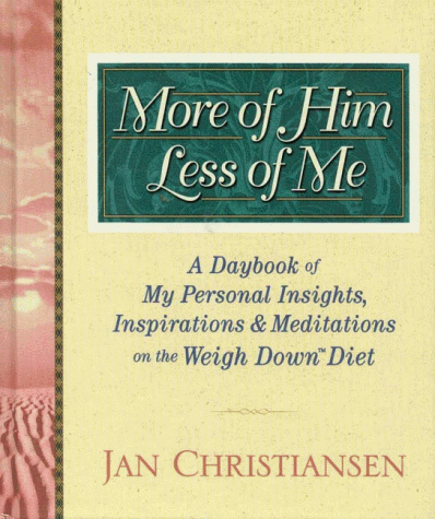 More of Him, Less of Me: A Daybook of My Personal Insights, Inspirations, and Meditations For the Weigh Down Diet Diet
More of Him, Less of Me: A Daybook of My Personal Insights, Inspirations, and Meditations For the Weigh Down Diet Diet