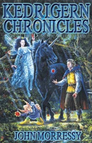 The Kedrigern Chronicles Volume 1: The Domesticated Wizard (A Voice for Princess; The Questing of...