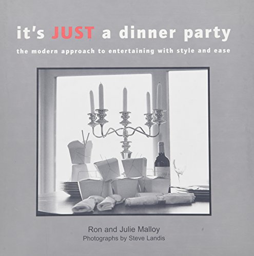 IT'S JUST A DINNER PARTY: THE MODERN APPROACH TO ENTERTAINING WITH STYLE AND EASE