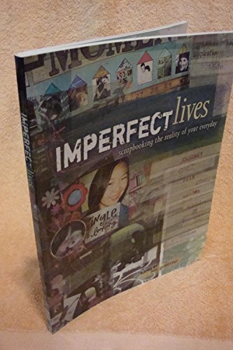 Imperfect Lives: Scrapbooking the Reality of Your Everyday