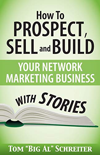 How To Prospect, Sell and Build Your Network Marketing Business With Stories
How To Prospect, Sell and Build Your Network Marketing Business With Stories