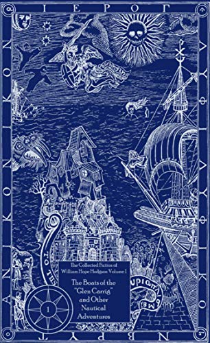 Boats of the "Glen Carrig" and Other Nautical Adventures (The Collected Fiction of William Hope Hodgson, Vol. 1)
Boats of the "Glen Carrig" and Other Nautical Adventures (The Collected Fiction of William Hope Hodgson, Vol. 1)