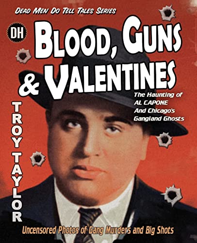Blood, Guns & Valentines, The Haunting of AL CAPONE and Chicago's Gangland Ghosts (signed)