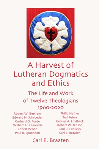 A Harvest of Lutheran Dogmatics and Ethics: The Life and Work of Twelve Theologians 1960-2020