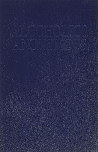 Alcoholics Anonymous: The Story of How Many Thousands of Men and Women Have Recovered from Alcoho...
