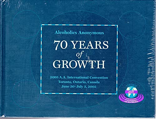 Alcoholic Anonymous: 70 Years of Growth. 2005 A.A. International Convention Toronto, Ontario, Can...