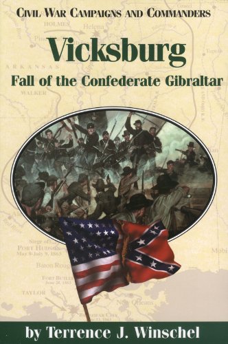 Vicksburg: Fall of the Confederate Gibraltar (Civil War Campaigns and Commanders Series)