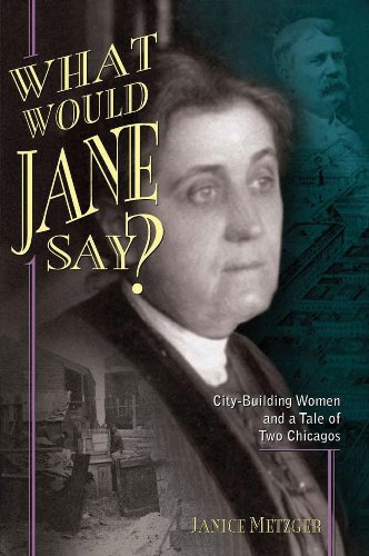 What Would Jane Say? City-Building Women and a Tale of Two Chicagos