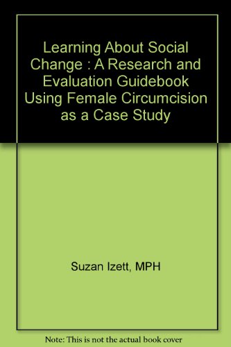 Learning about Social Change: A Research and Evaluation Guidebook Using Female Circumcision as a ...