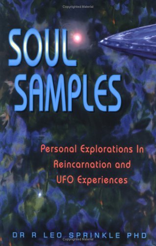 Soul Samples: Personal Exploration in Reincarnation and UFO Experiences
