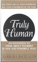 Truly Human: An Invitation to Think About Yourself in New and Powerful Ways.