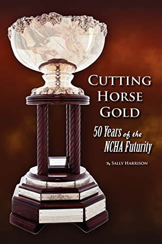 Cutting Horse Gold : 50 Years of the Ncha Futurity
