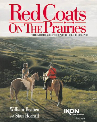Red Coats On The Prairies : The North-West Mounted Police 1886-1900