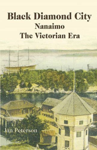BLACK DIAMOND CITY : Nanaimo, the Victorian Era