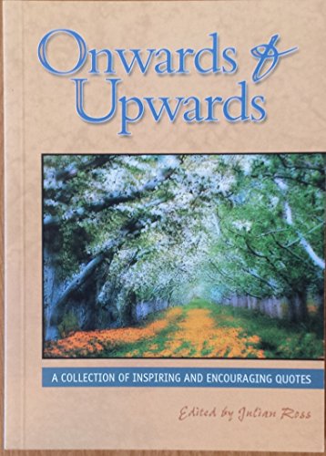 Onwards & Upwards A Collection of Inspiring and Encouraging Quotes