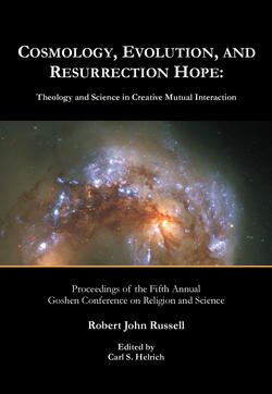 Cosmology, Evolution, and Resurrection Hope: Theology and Science in Creative Mutual Interaction
Cosmology, Evolution, and Resurrection Hope: Theology and Science in Creative Mutual Interaction