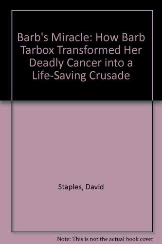 Barb's Miracle : How Barb Tarbox Transformed Her Deadly Cancer into a Lifesaving Crusade