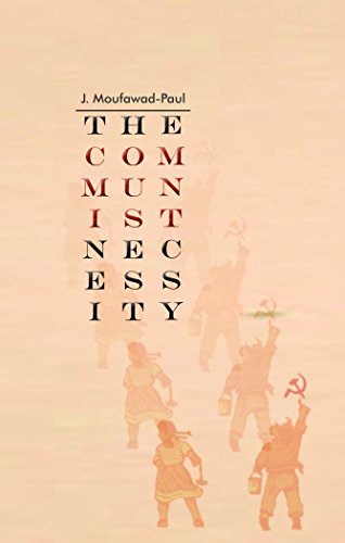 The Communist Necessity: Prolegomena to Any Future Radical Theory
