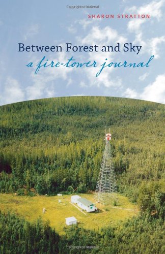 Between Forest and Sky: A Fire Tower Journal