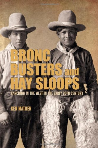 Bronc Busters and Hay Sloops: Ranching in the West in the Early 20th Century