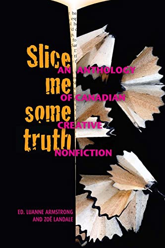 Slice Me Some Truth: An Anthology of Canadian Creative Nonfiction